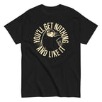 You'll Get Nothing And Like It Men's Classic Tee