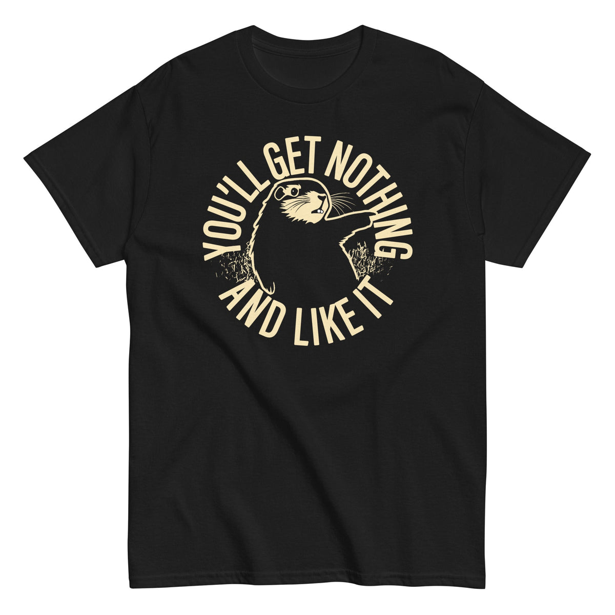 You'll Get Nothing And Like It Men's Classic Tee