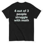 4 Out Of 3 People Struggle With Math Men's Classic Tee