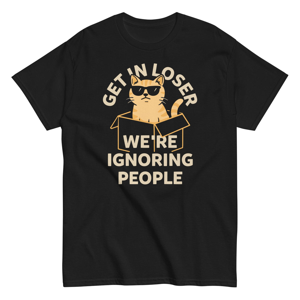 Get In Loser We're Ignoring People Men's Classic Tee