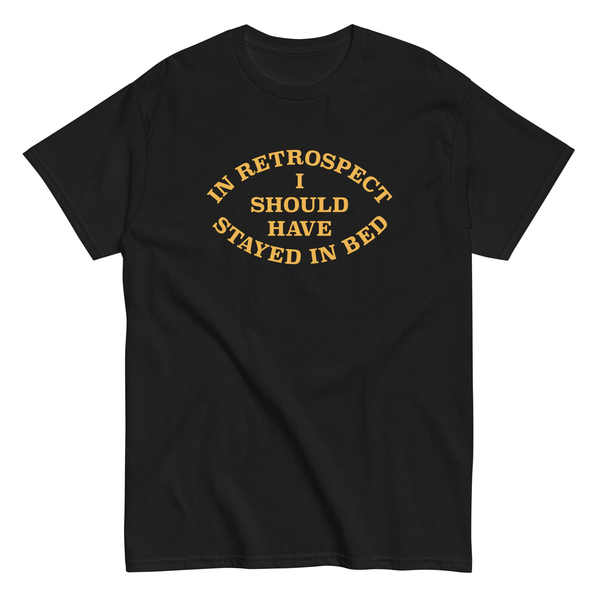 I Should Have Stayed In Bed Men's Classic Tee