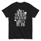 Don't Torture Yourself That's My Job Men's Classic Tee