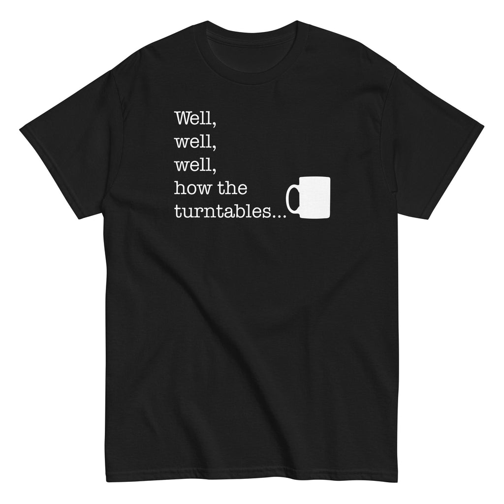 Well. Well. Well. How The Turntables Men's Classic Tee