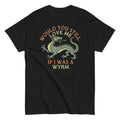 Would You Still Love Me If I Was A Wyrm Men's Classic Tee