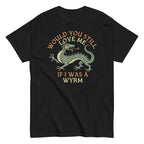 Would You Still Love Me If I Was A Wyrm Men's Classic Tee