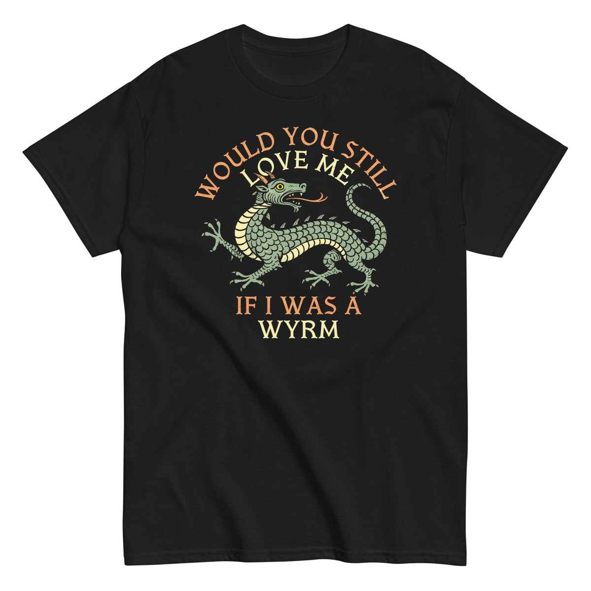 Would You Still Love Me If I Was A Wyrm Men's Classic Tee