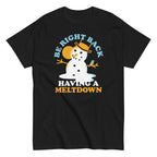 Be Right Back Having A Meltdown Men's Classic Tee