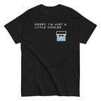 Sorry. I'm Just A Little Cooler Men's Classic Tee