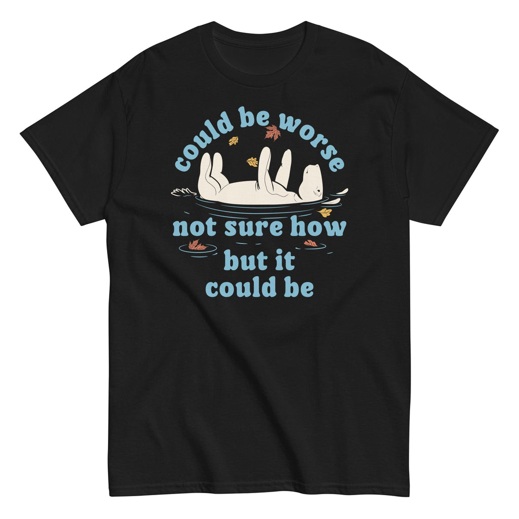 Could Be Worse Not Sure How But It Could Be Men's Classic Tee