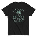 I'm Quiet Because My Head Is Loud Men's Classic Tee