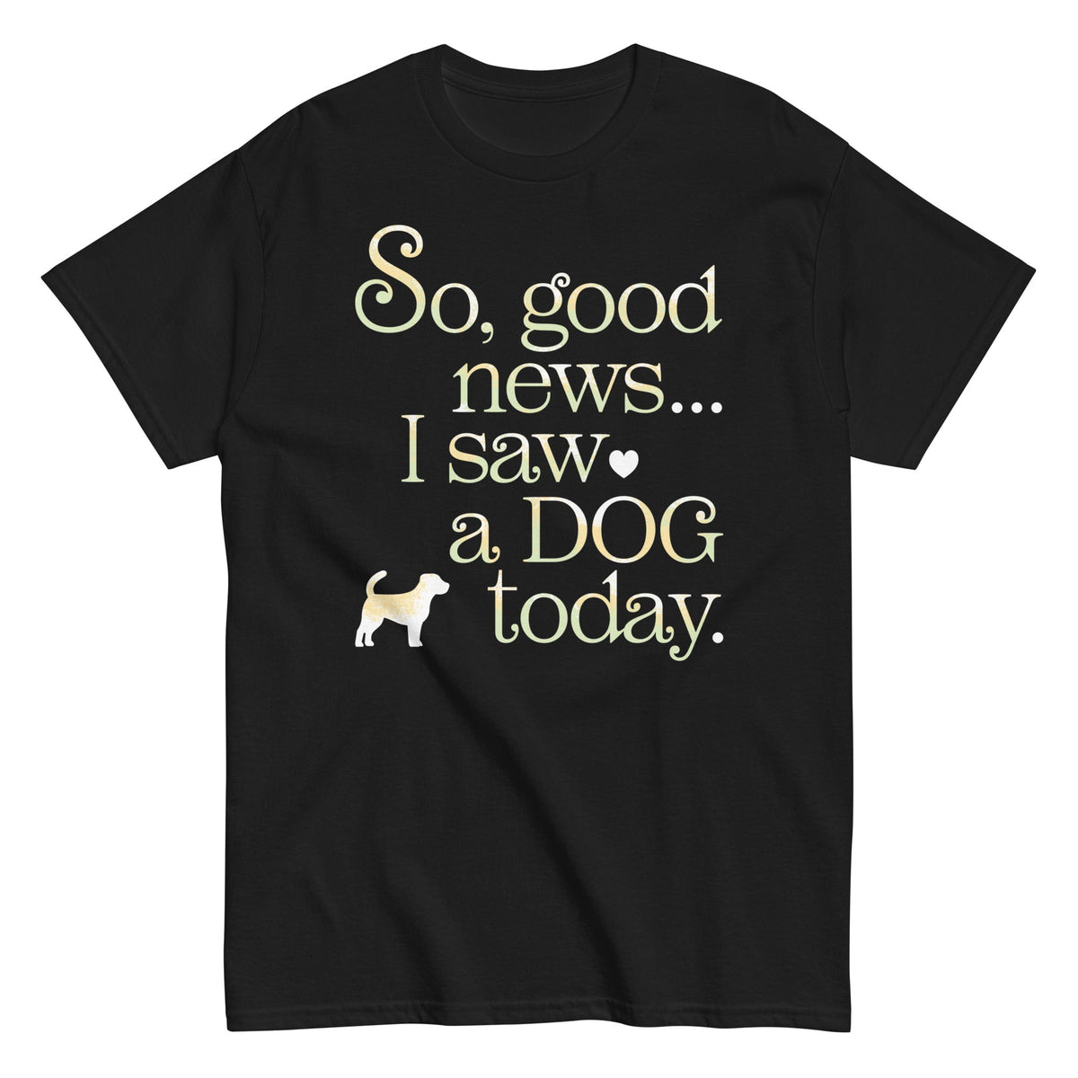 So Good News I Saw A Dog Today Men's Classic Tee