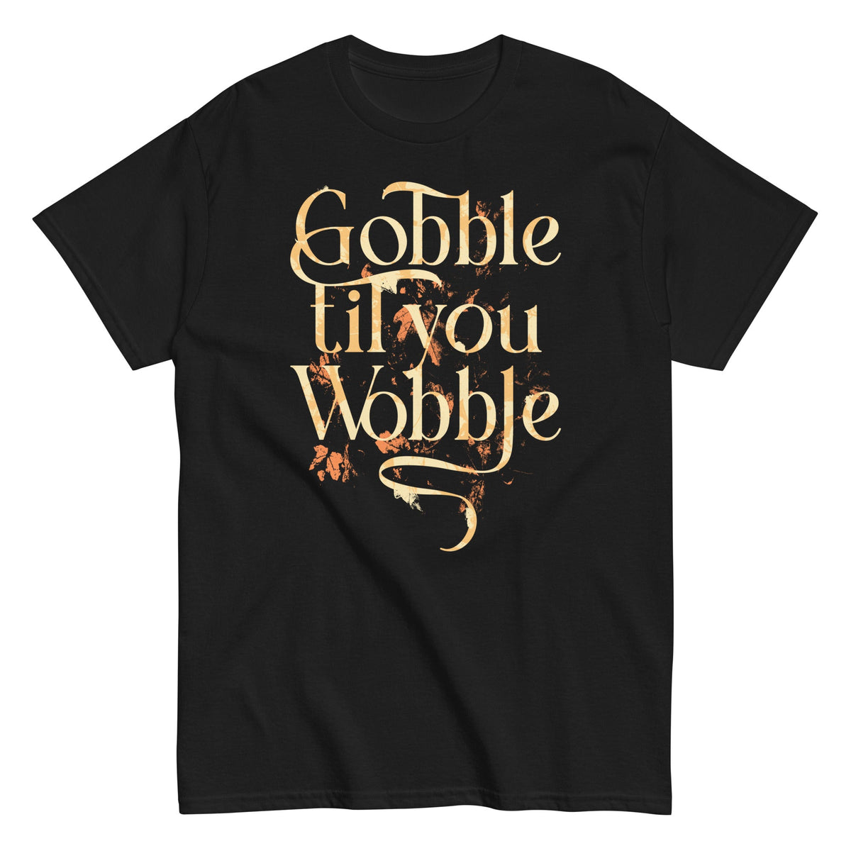 Gobble Til You Wobble Men's Classic Tee