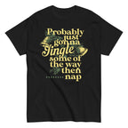 Probably Just Gonna Jingle Some Of The Way Then Nap Men's Classic Tee