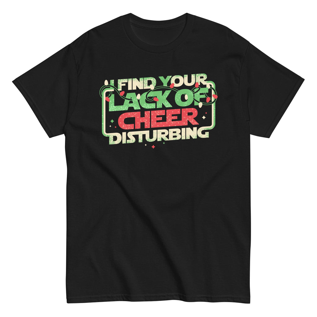 I Find Your Lack Of Cheer Disturbing Men's Classic Tee