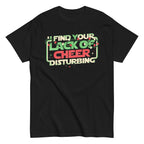 I Find Your Lack Of Cheer Disturbing Men's Classic Tee