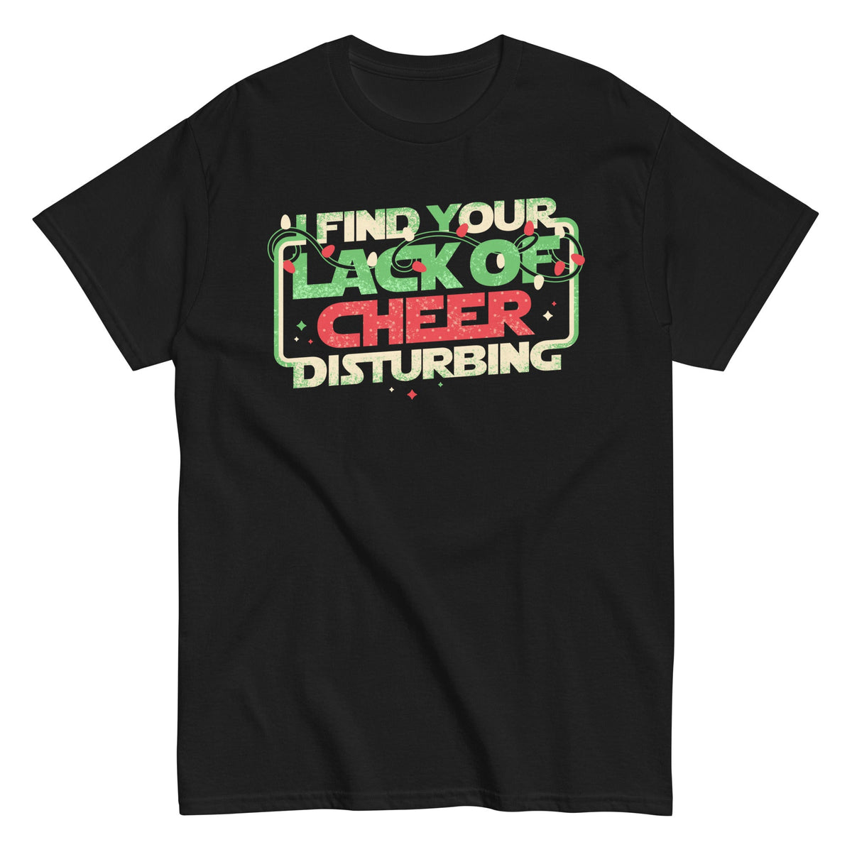 I Find Your Lack Of Cheer Disturbing Men's Classic Tee