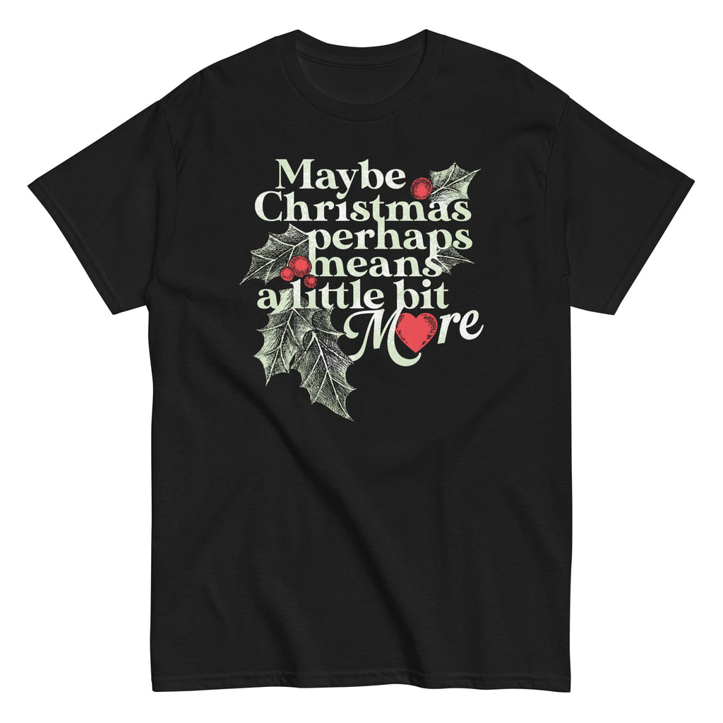 Maybe Christmas Perhaps Means A Little Bit More Men's Classic Tee