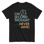 On Second Thought Never Mind Men's Classic Tee