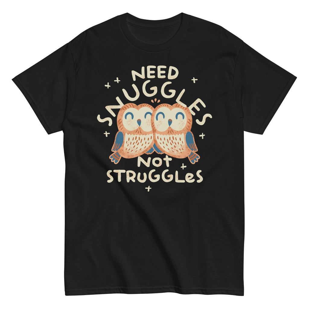 Need Snuggles Not Struggles Men's Classic Tee