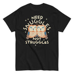 Need Snuggles Not Struggles Men's Classic Tee