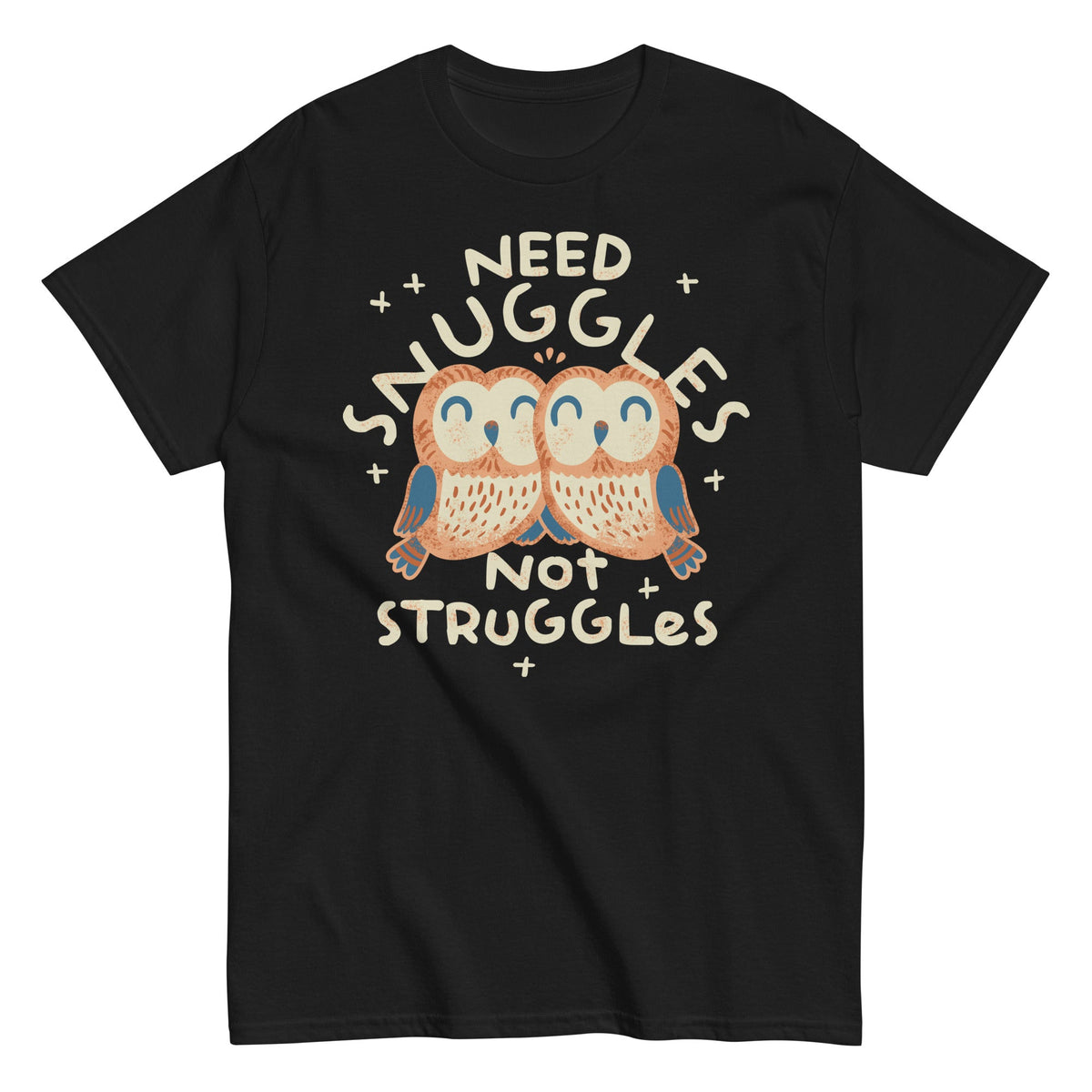 Need Snuggles Not Struggles Men's Classic Tee
