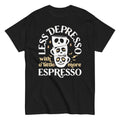 Less Depresso With A Little More Espresso Men's Classic Tee