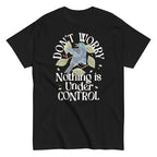 Don't Worry Nothing Is Under Control Men's Classic Tee