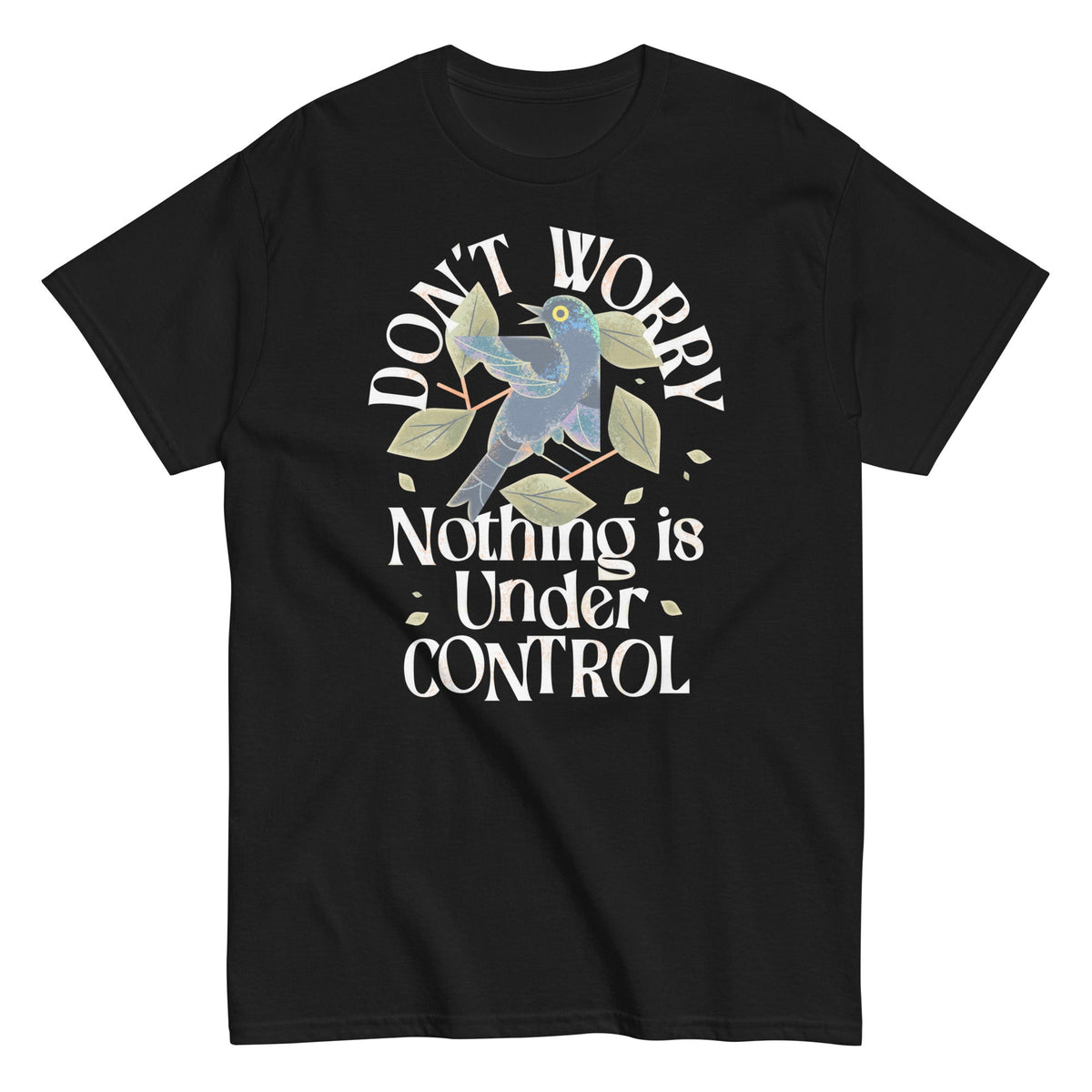 Don't Worry Nothing Is Under Control Men's Classic Tee