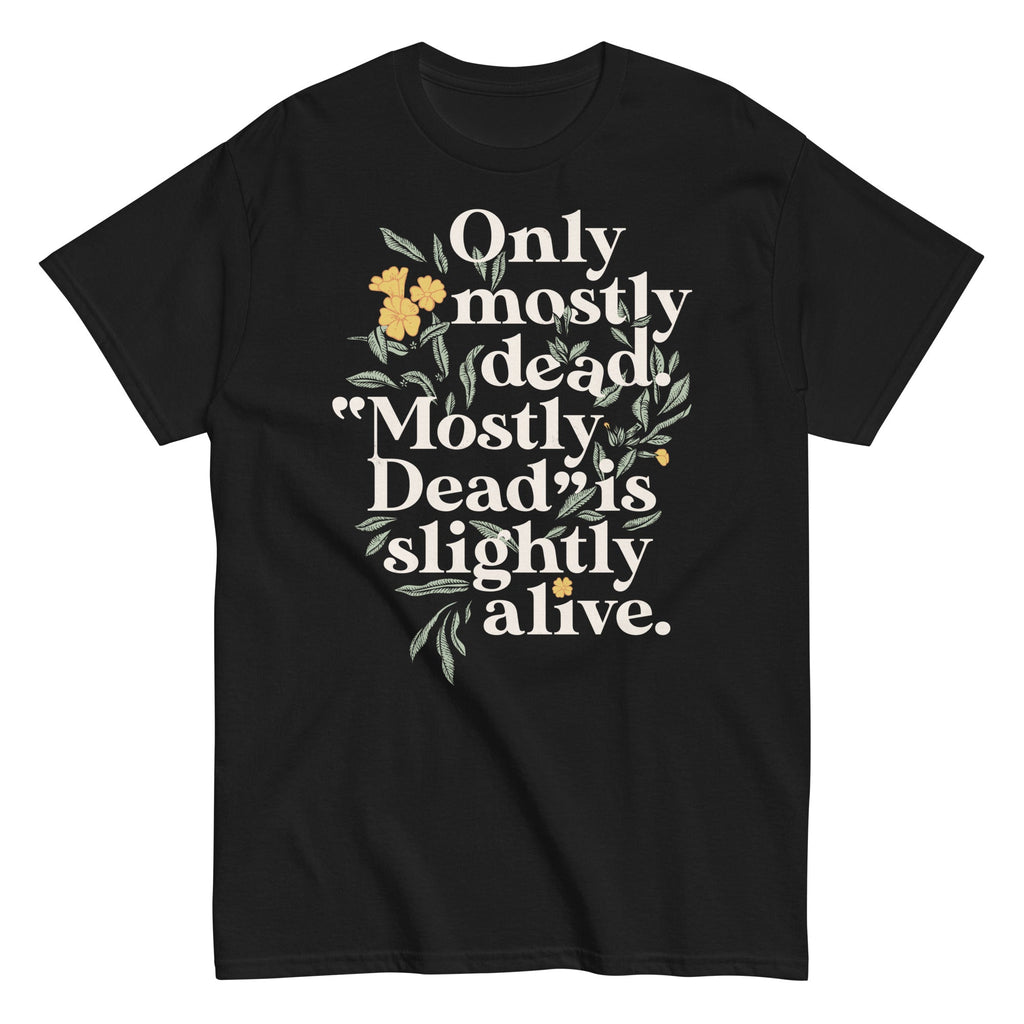 Only Mostly Dead. Mostly Dead Is Slightly Alive. Men's Classic Tee