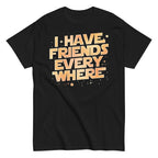 I Have Friends Everywhere Men's Classic Tee