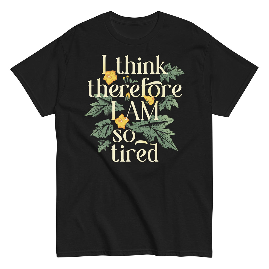 I Think Therefore I Am So Tired Men's Classic Tee