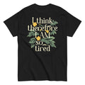 I Think Therefore I Am So Tired Men's Classic Tee