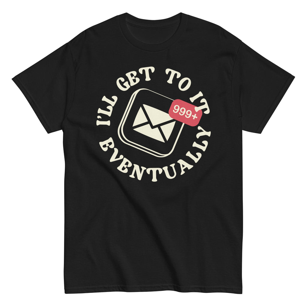 I'll Get To It Eventually Men's Classic Tee