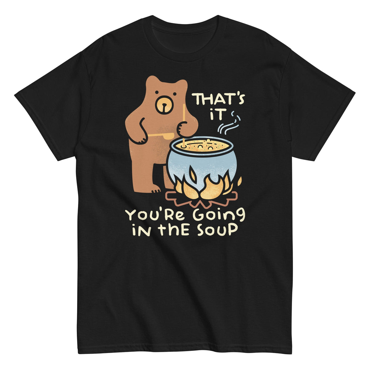 That's It You're Going In The Soup Men's Classic Tee