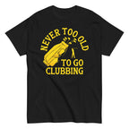 Never Too Old To Go Clubbing Men's Classic Tee