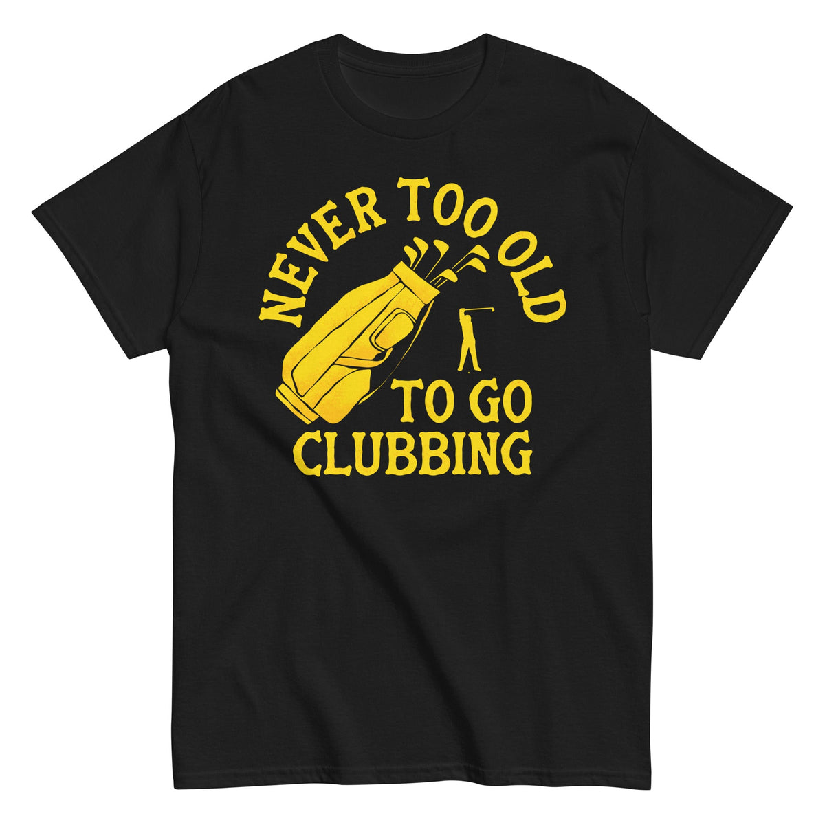 Never Too Old To Go Clubbing Men's Classic Tee