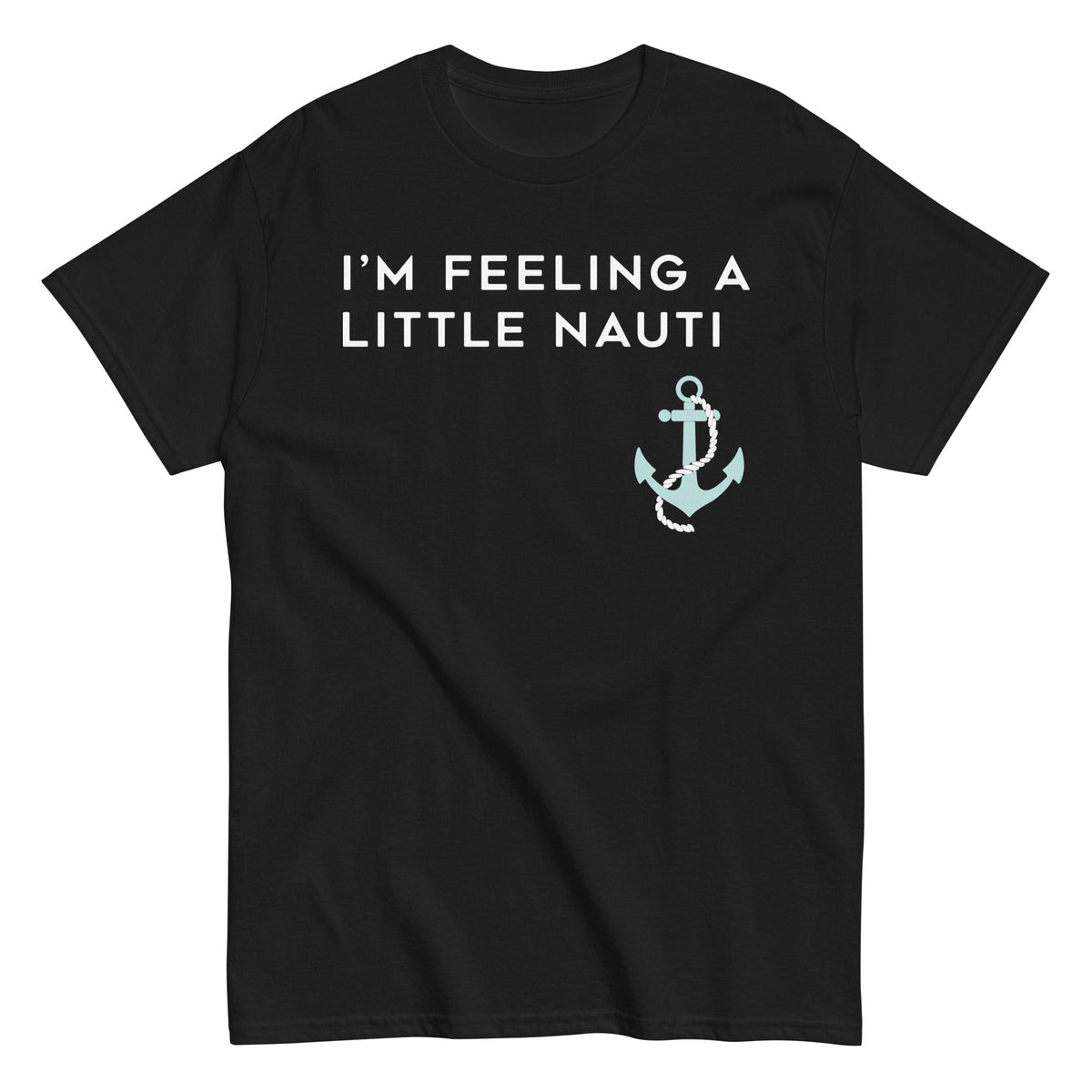 I'm Feeling A Little Nauti Men's Classic Tee