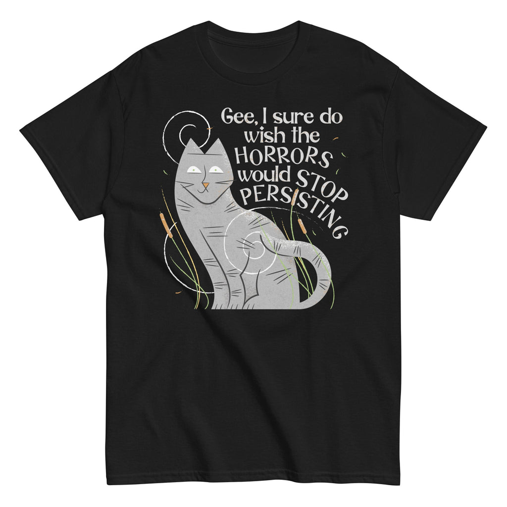 I Sure Do Wish The Horrors Would Stop Persisting Men's Classic Tee