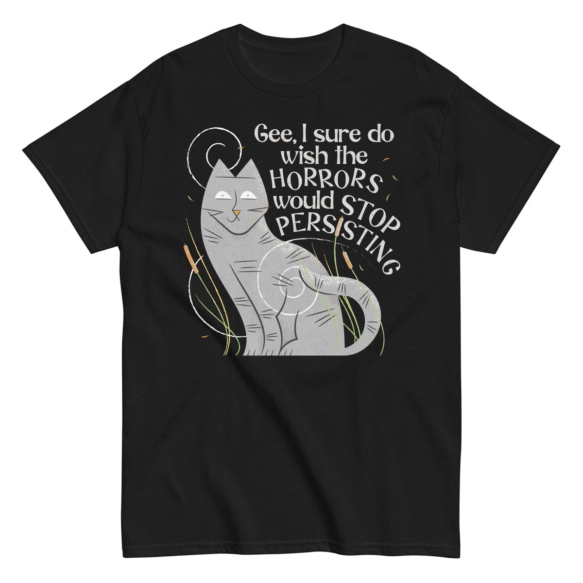 I Sure Do Wish The Horrors Would Stop Persisting Men's Classic Tee