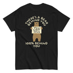 There's A Bear Behind You. 100% Behind You Men's Classic Tee