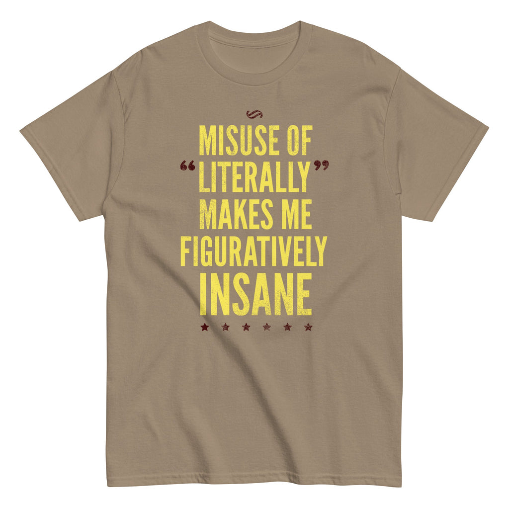 Misuse of Literally Makes Me Figuratively Insane Men's Classic Tee