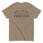 Don't Act Not Impressed Men's Classic Tee