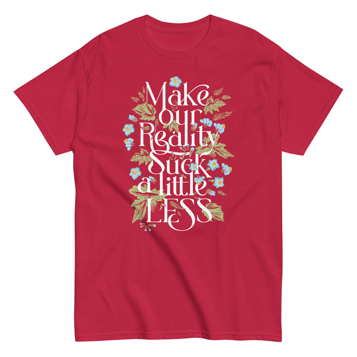 Make Our Reality Suck A Little Less Men's Classic Tee