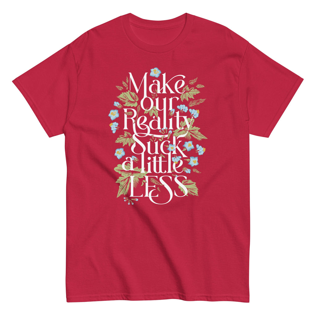 Make Our Reality Suck A Little Less Men's Classic Tee