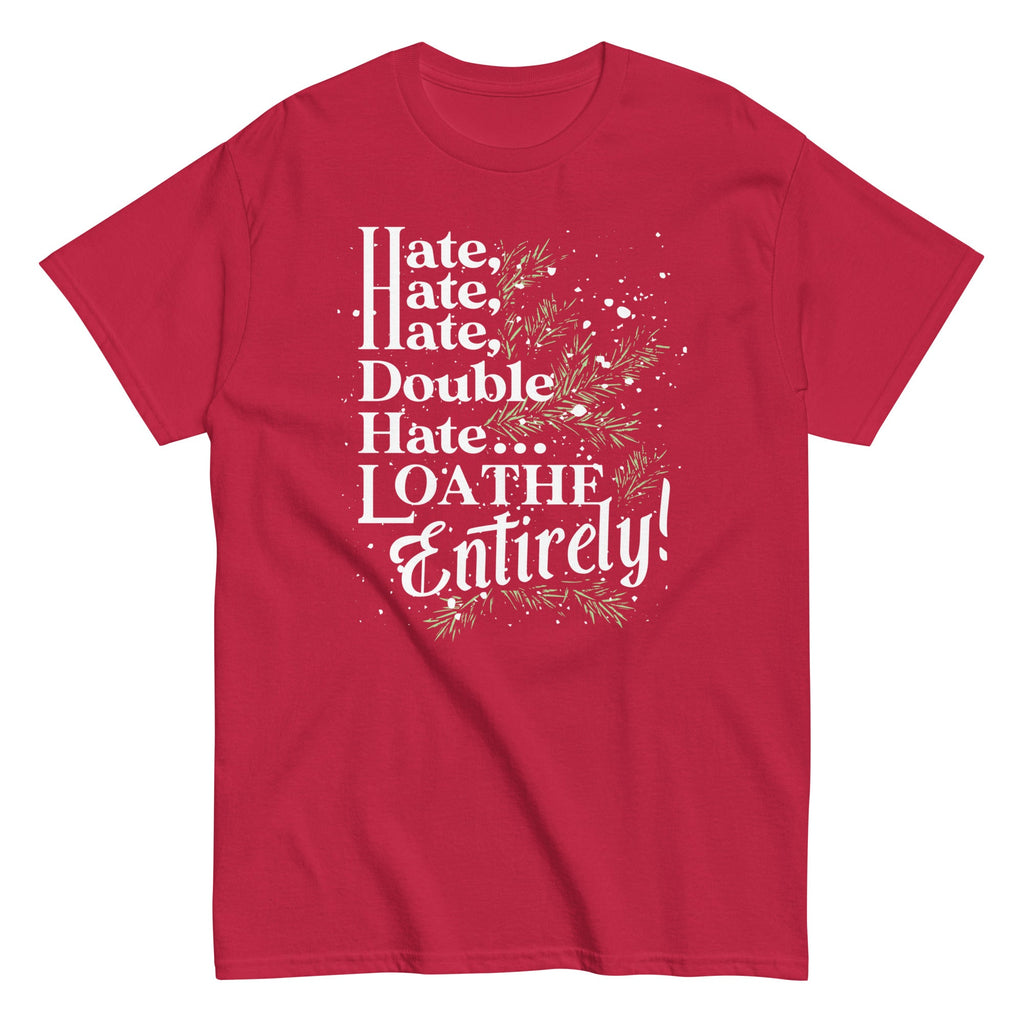 Hate. Hate. Hate. Double Hate. Loathe Entirely! Men's Classic Tee