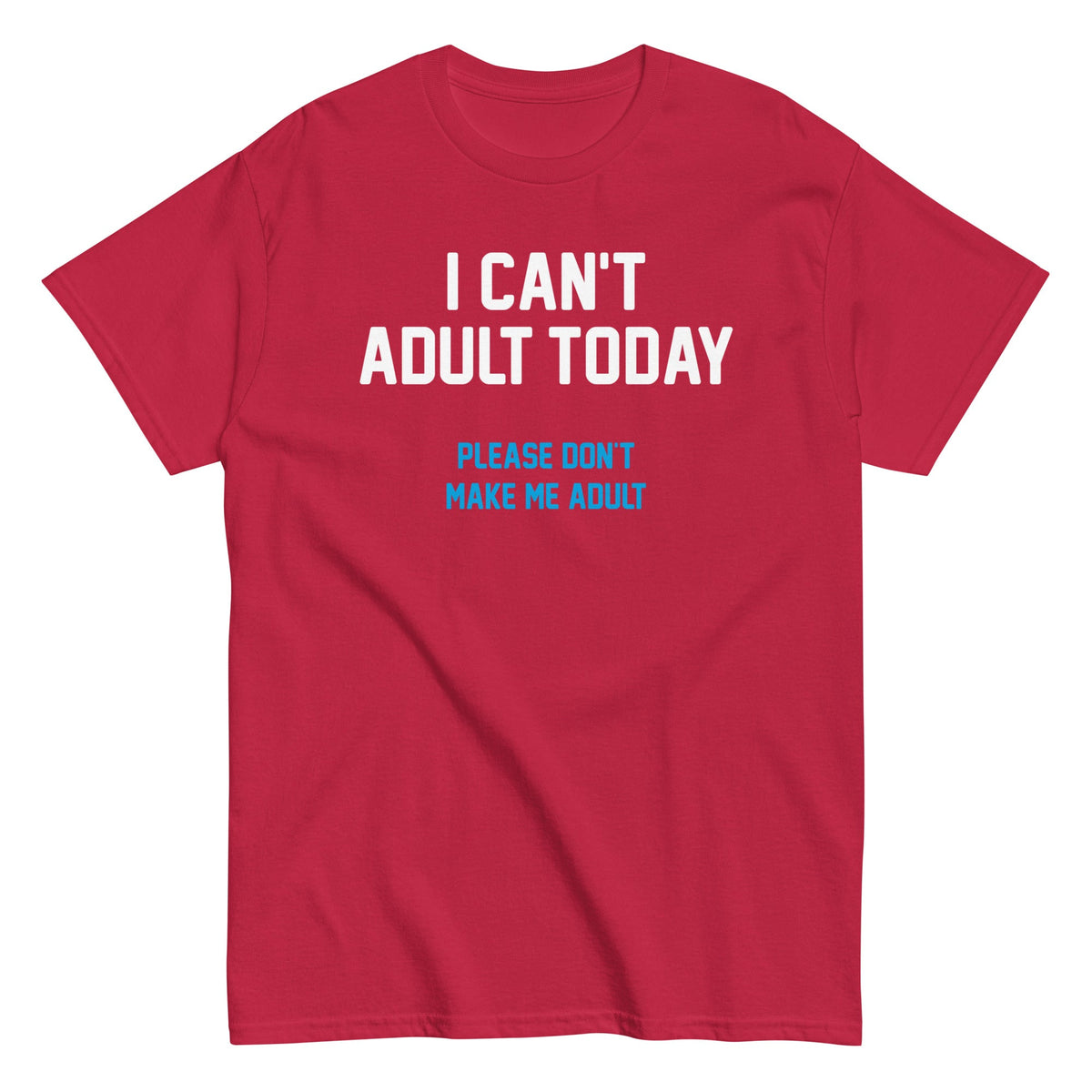 I Can't Adult Today Men's Classic Tee