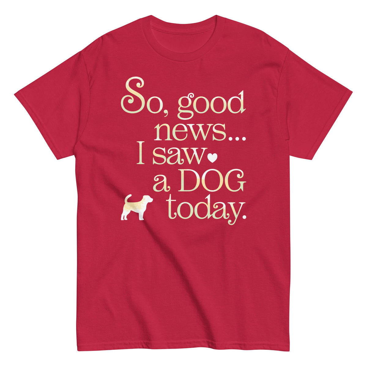So Good News I Saw A Dog Today Men's Classic Tee