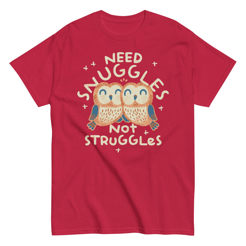 Need Snuggles Not Struggles Men's Classic Tee