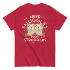 Need Snuggles Not Struggles Men's Classic Tee