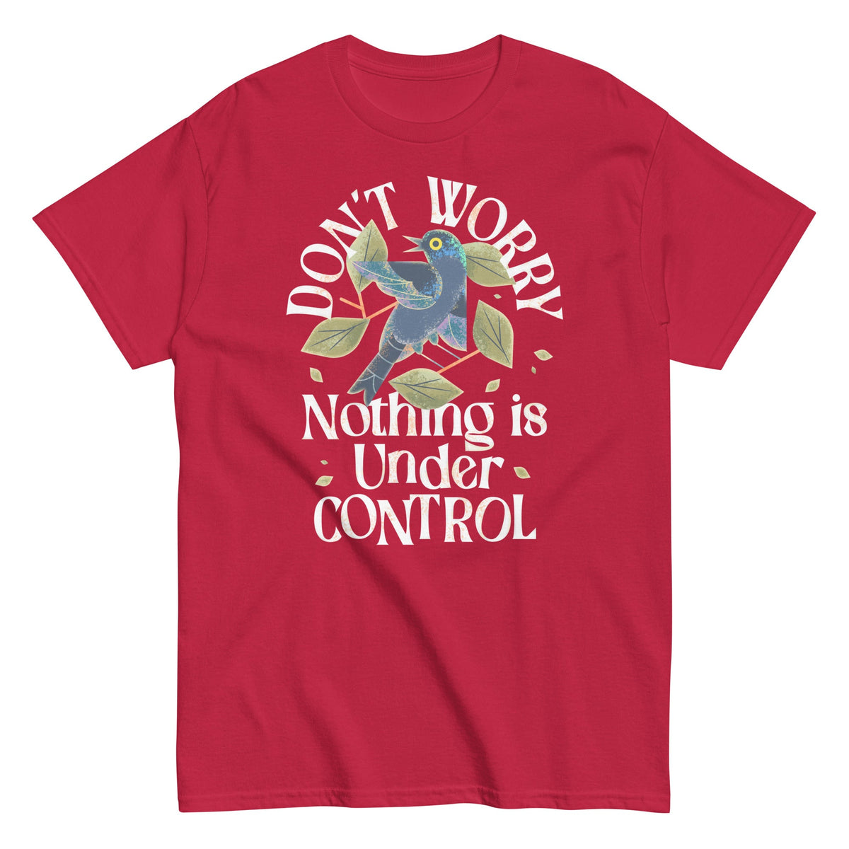 Don't Worry Nothing Is Under Control Men's Classic Tee